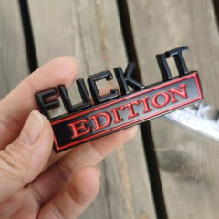 FUCK-IT EDITION Logo Car Emblem Badge Decal Sticker Decoration Auto Accessories