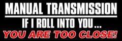 3×9 inch Magnetic BLACK Manual Transmission If I Roll Into You Too Close MAGNET