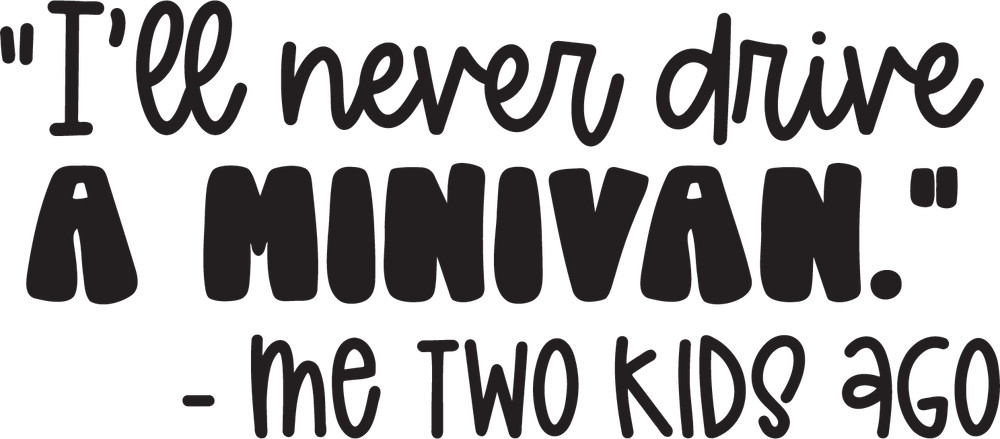 Vinyl Decal Car Truck Sticker Funny Mom Quotes – I’ll Never Drive A Mini Van