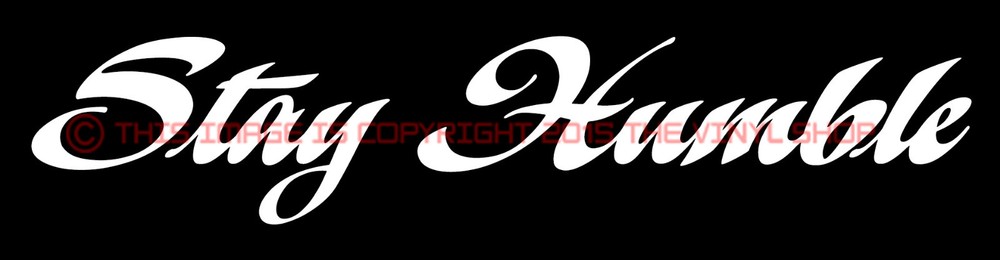 “Stay Humble” Cursive sticker JDM acura honda race car truck decal 9 inch wide