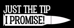 Just The Tip I Promise Vinyl Decal Choose Size and Color
