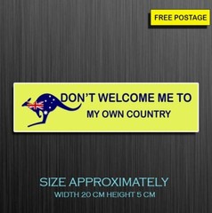 1 X DONOT WELCOME ME TO MY OWN COUNTRY, SELF ADHESIVE WATERPROOF VINYL STICKER