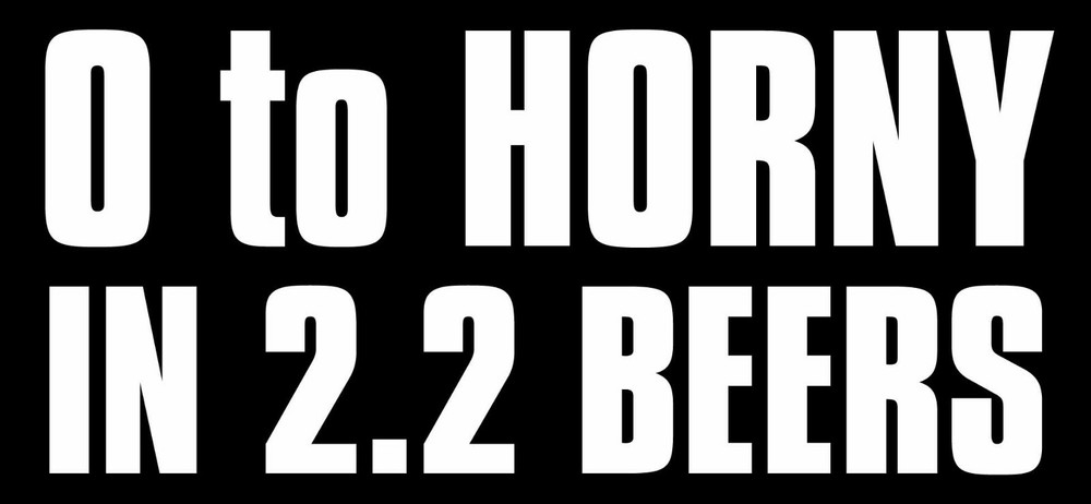3×6.5 inch 0 to Horny in 2.2 Beers Bumper Sticker decal funny drinking hangover