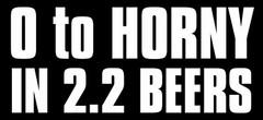 3×6.5 inch 0 to Horny in 2.2 Beers Bumper Sticker decal funny drinking hangover