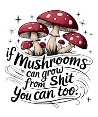 Sarcastic Funny Quotes Sticker (3 Inch) If Mushrooms Can Grow From Crap You Can