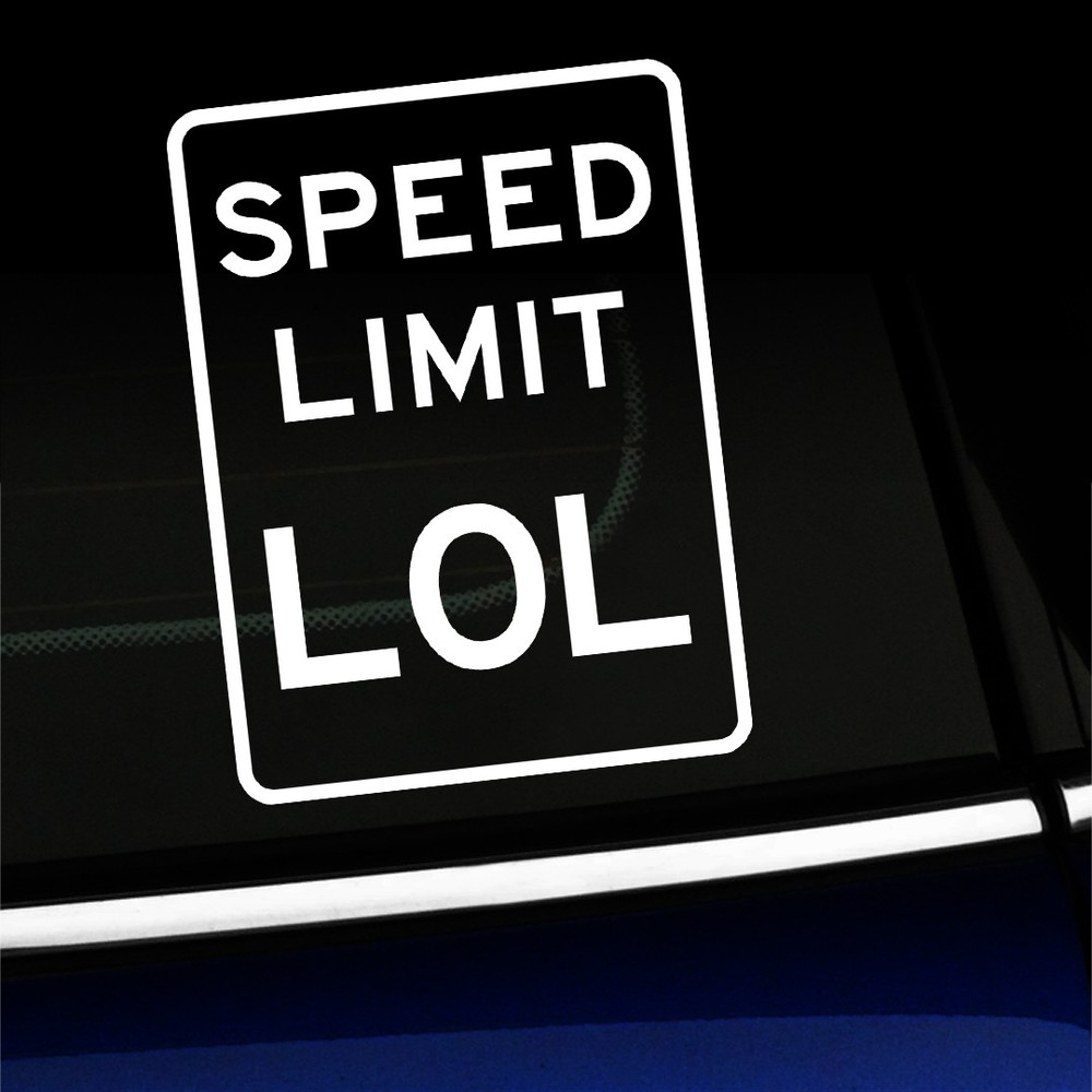 Speed Limit – Funny Sticker Decal – Choose the color!