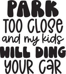 Vinyl Decal Car Truck Sticker Funny Mom Quotes – Park Too Close And My Kids