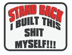 Stand back I built this sh** myself decal 5″ x 4″