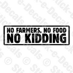 NO FARMERS NO FOOD NO KIDDING Farming Farm Vinyl Decal Sticker for Car Truck