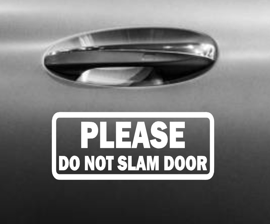 (2x) PLEASE DO NOT SLAM DOOR Vinyl Decal Sticker Car Van Window Bumper Side Back