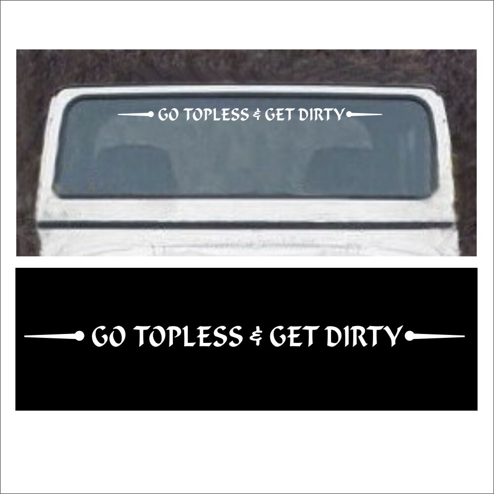Windshield GO TOPLESS AND GET DIRTY Decal fits Wrangler soft hard top 4×4 Truck