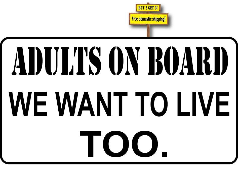 Adults On Board We Want To Live Too. Funny Decal Sticker p479