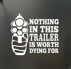 Nothing in this trailer is worth dying for sticker Funny gun control car window