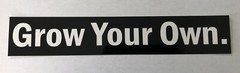 Grow Your Own Sticker 8.5”X 1.5”. Free Shipping High Quality Sticker