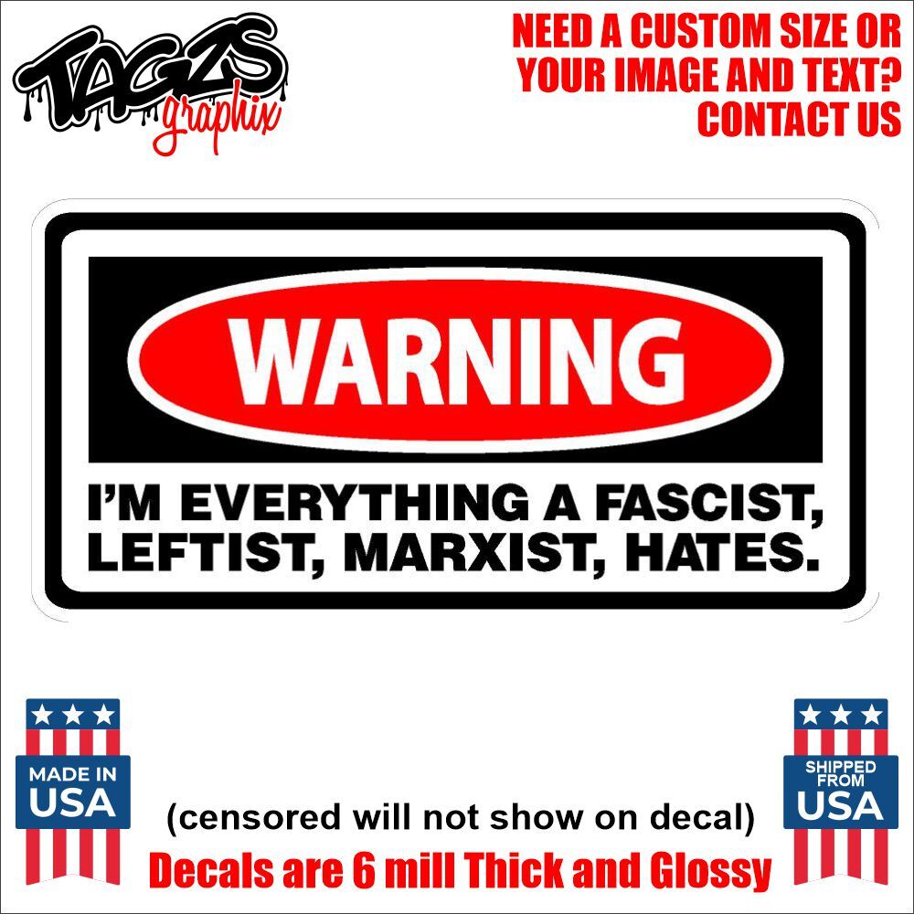 I’m Everything A Leftist Hates Printed & Laminated Window Decal Sticker Car