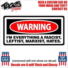 I’m Everything A Leftist Hates Printed & Laminated Window Decal Sticker Car