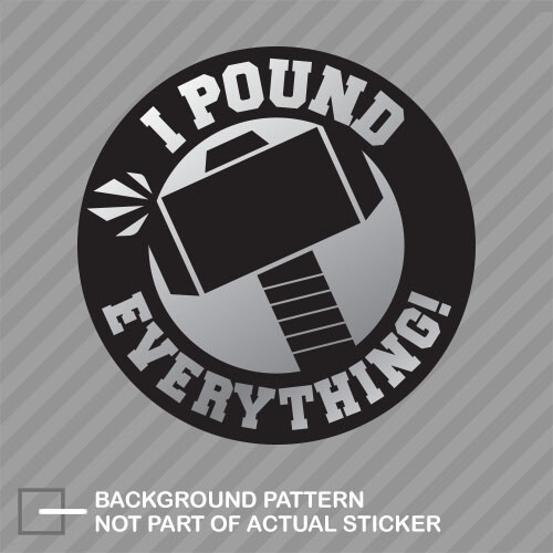 I Pound Everything Sticker Decal Vinyl helmet laborer safety