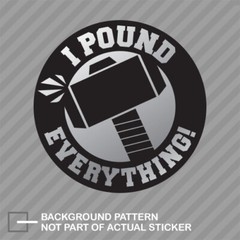 I Pound Everything Sticker Decal Vinyl helmet laborer safety