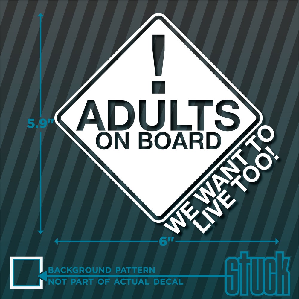 Adults On Board We Want To Live Too – vinyl decal sticker funny saftey child
