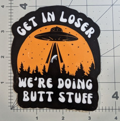 Aliens “Get in loser, we’re doing butt stuff” UFO funny die-cut vinyl sticker