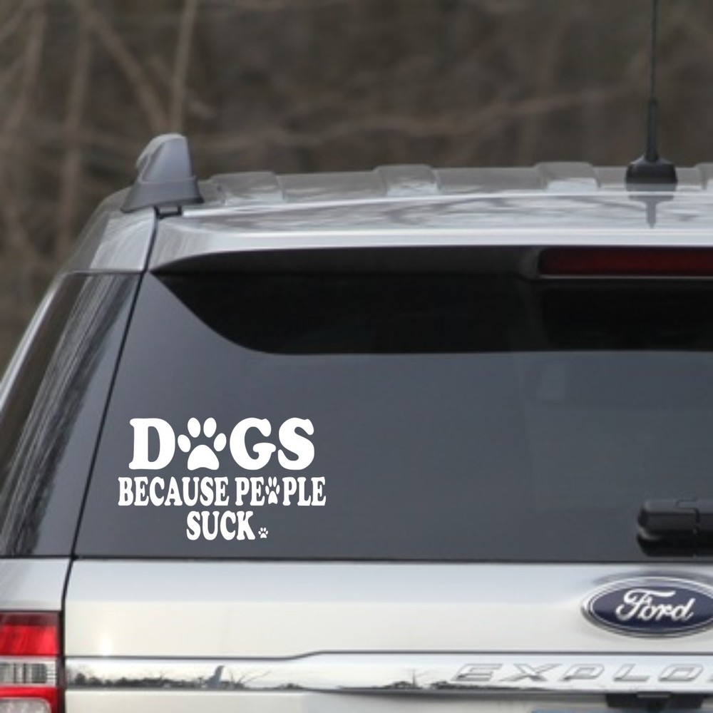 White 6″ Dogs Because People Suck Vinyl sticker for your car, truck, MacBook