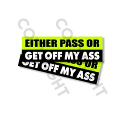 Funny Bumper Stickers – EITHER PASS OR GET OFF MY ASS – SET OF 2 – 8″ wide #825