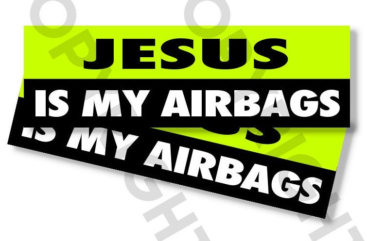 Funny Bumper Stickers – JESUS IS MY AIRBAGS – SET OF 2 – 8″ wide #833
