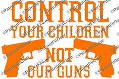 Control your children not our guns,NRA,Molon Labe,Guns,2A,Gun Rights,Vinyl Decal