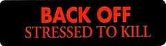 BACK OFF STRESSED TO KILL HELMET STICKER
