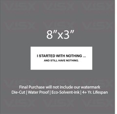 Started with nothing and still have none Bumper Sticker Decal tailgater funny