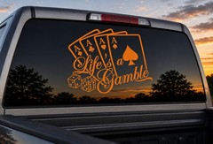Lifes a gamble, vinal decal for cars or trucks
