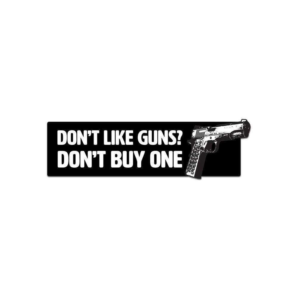 Don’t Like Guns Don’t Buy One Sticker Decal