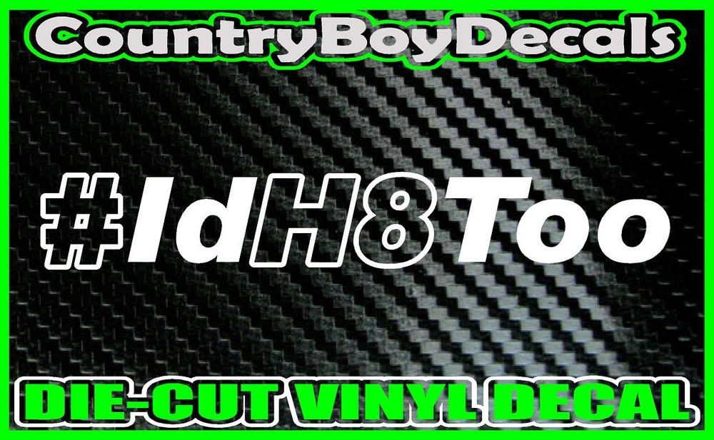 #IdH8Too Vinyl DECAL Sticker TRUCK Car Id Hate Too H8 Turbo Boosted Lift Diesel
