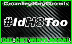 #IdH8Too Vinyl DECAL Sticker TRUCK Car Id Hate Too H8 Turbo Boosted Lift Diesel