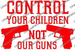 Control your children not our guns,NRA,Molon Labe,Guns,2A,Gun Rights,Vinyl Decal