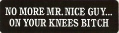 Motorcycle Sticker for Helmets or toolbox #102 No More Mr. Nice Guy… on your k