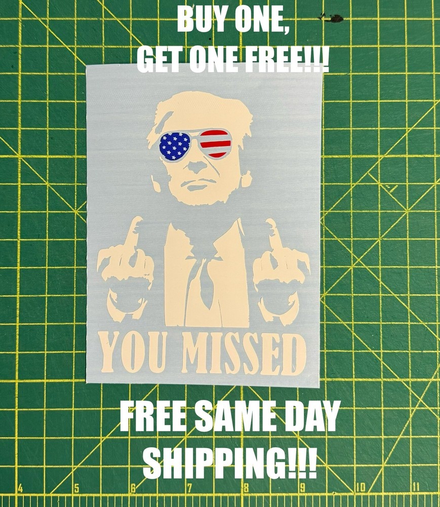 PRESIDENT DONALD TRUMP YOU MISSED DECAL. SHIPS SAME DAY!!! BUY ONE GET ONE FREE