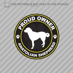Proud Owner Anatolian Shepherd Sticker Self Adhesive Vinyl dog canine pet