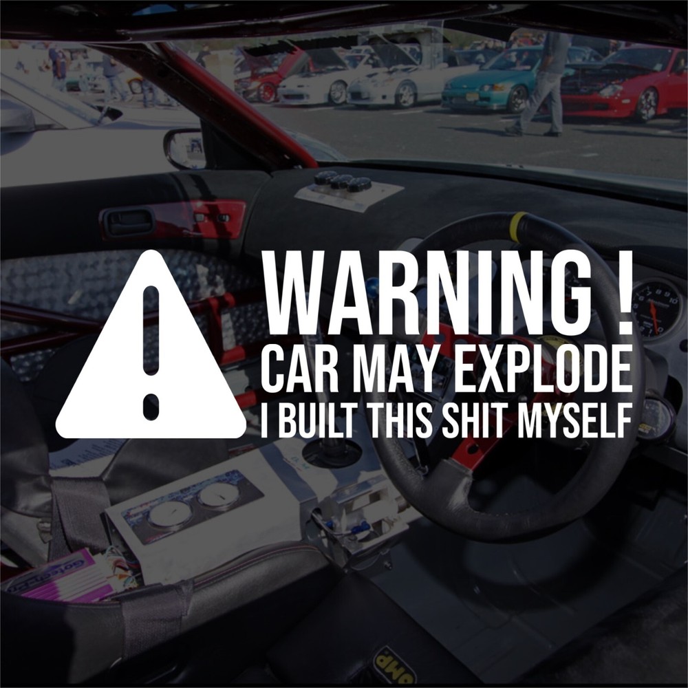 WARNING Car May Explode – I Build This SH*T Myself Vinyl Decal