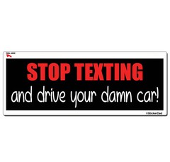 STOP TEXTING… (9″ x 3″) Full Color Printed Vinyl Decal Bumper Sticker