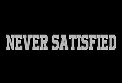 White Never Satisfied Side A Pillar Windshield Banner Decal / Sticker 22 Inch