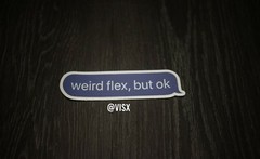 Weird Flex, but ok Meme Bumper Sticker Decal Prank Funny Iphone Apple Text