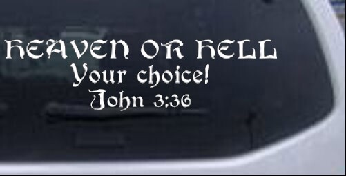 Heaven Or Hell Your Choice John 3 36 Car or Truck Window Decal Sticker 6X1.6