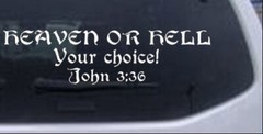 Heaven Or Hell Your Choice John 3 36 Car or Truck Window Decal Sticker 6X1.6