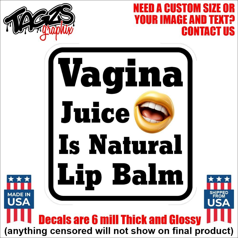 Vagina Juice Is Natural Lip Balm Printed & Laminated Window Decal Sticker