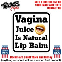 Vagina Juice Is Natural Lip Balm Printed & Laminated Window Decal Sticker