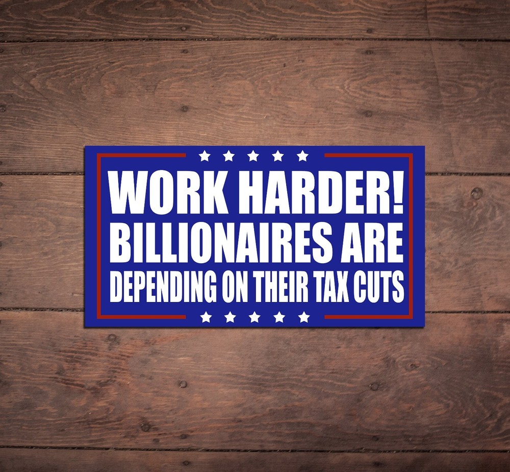 Work Harder! Billionaires Depending Die Cut Sticker, Anti Elon, Anti Trump, FDT