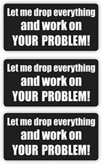 3 Let Me Drop Everything Work on Your Problem Hard Hat Stickers Helmet Toolbox