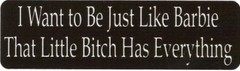 Motorcycle Sticker for Helmets or toolbox #451 I want to be just like barbie tha