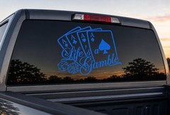 Lifes a gamble, vinal decal for cars or trucks
